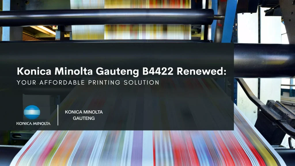 This is an article about the Konica Minolta Gauteng B4422 renewed device for affordable printing in Gauteng. | Konica Minolta Gauteng