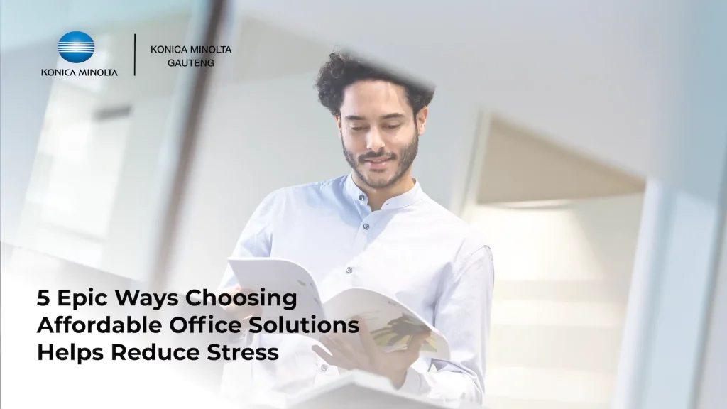 This is an image of an article about 5 Epic Ways Choosing Affordable Office Solutions Helps Reduce Stress - Konica Minolta Gauteng