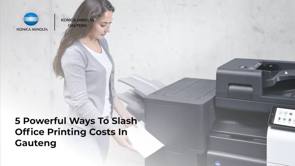 This is an image of an article about 5 Powerful Ways To Slash Office Printing Costs In Gauteng - Konica Minolta Gauteng