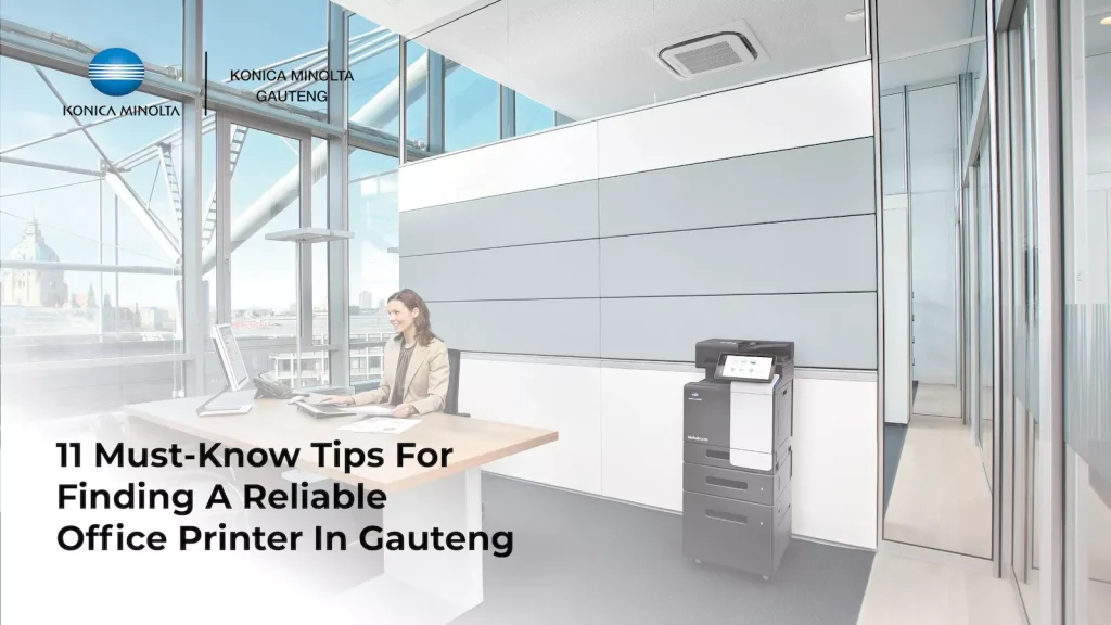 This is an image of an article about 11 Must-Know Tips For Finding A Reliable Office Printer In Gauteng - Konica Minolta Gauteng